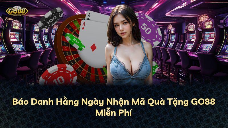Báo Danh Hằng Ngày Nhận Mã Quà Tặng GO88 Miễn Phí