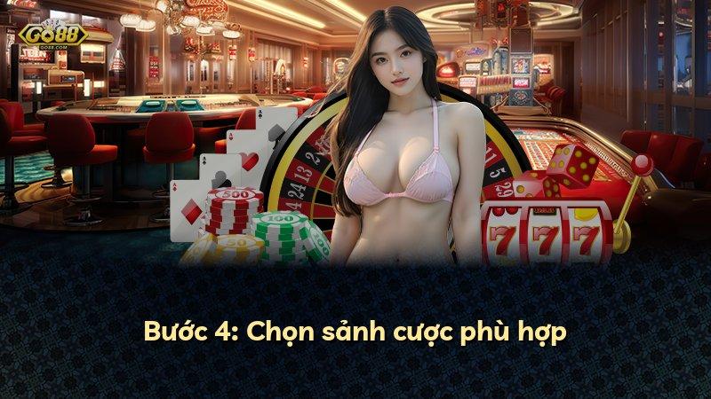 Bước 4: Chọn sảnh cược phù hợp