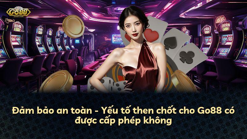 Đảm bảo an toàn - Yếu tố then chốt cho Go88 có được cấp phép không