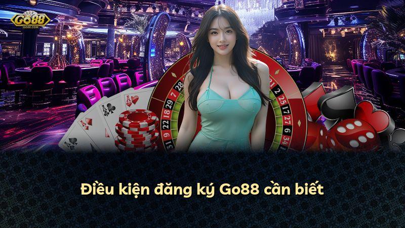 Điều kiện đăng ký Go88 cần biết