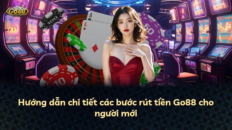 Hướng dẫn chi tiết các bước rút tiền Go88 cho người mới