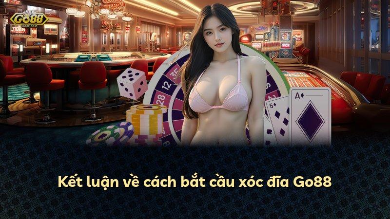 Kết luận về cách bắt cầu xóc đĩa Go88