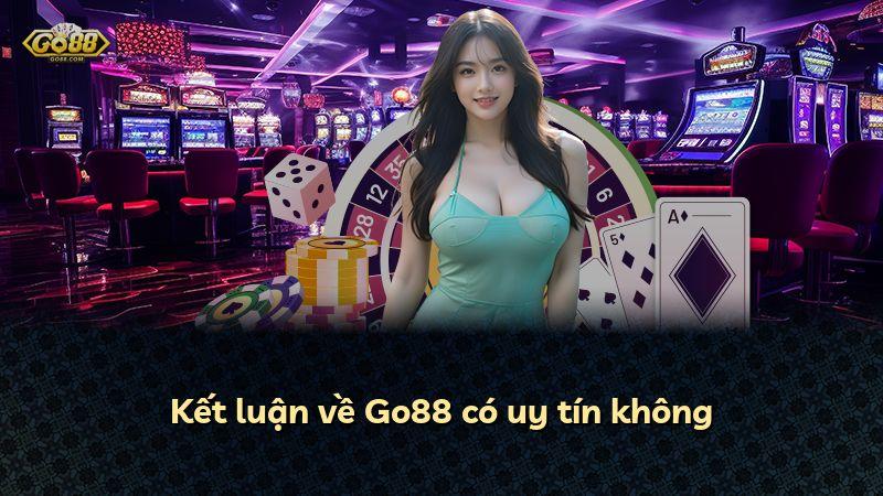 Kết luận về Go88 có uy tín không