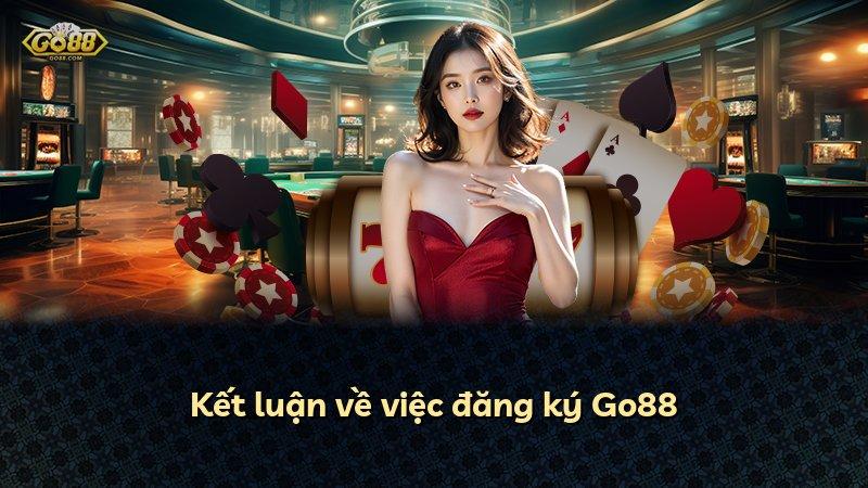Kết luận về việc đăng ký Go88