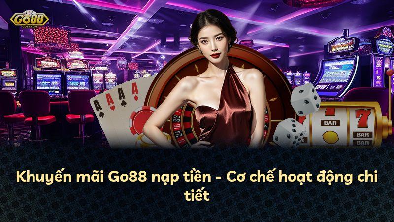 Khuyến mãi Go88 nạp tiền - Cơ chế hoạt động chi tiết