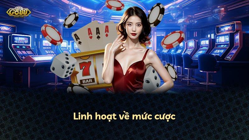 Linh hoạt về mức cược