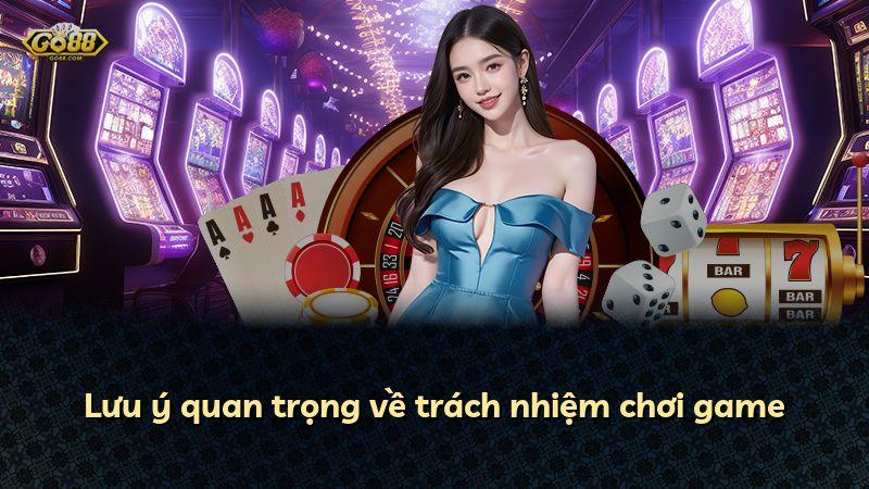Lưu ý quan trọng về trách nhiệm chơi game