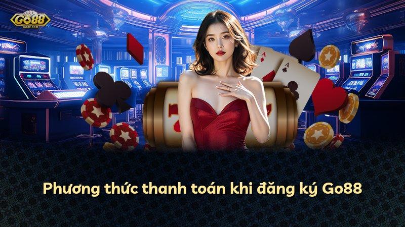 Phương thức thanh toán khi đăng ký Go88