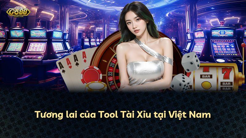 Tương lai của Tool Tài Xỉu tại Việt Nam