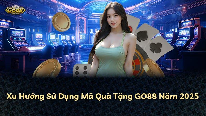 Xu Hướng Sử Dụng Mã Quà Tặng GO88 Năm 2025